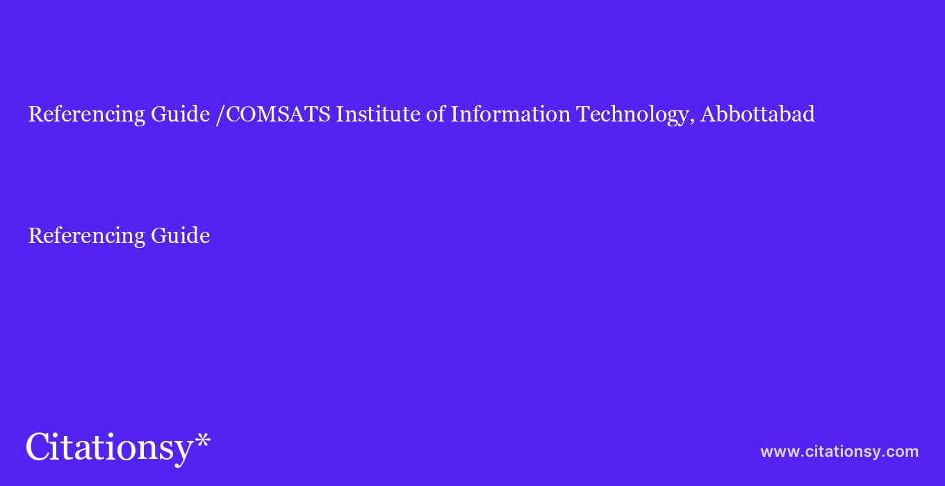 Referencing Guide: /COMSATS Institute of Information Technology, Abbottabad